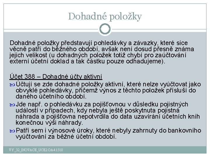 Dohadné položky představují pohledávky a závazky, které sice věcně patří do běžného období, avšak