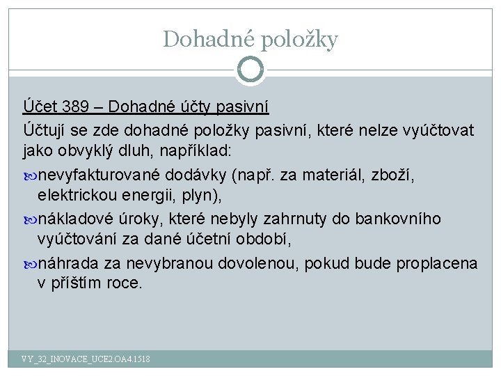 Dohadné položky Účet 389 – Dohadné účty pasivní Účtují se zde dohadné položky pasivní,