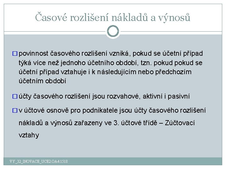 Časové rozlišení nákladů a výnosů � povinnost časového rozlišení vzniká, pokud se účetní případ