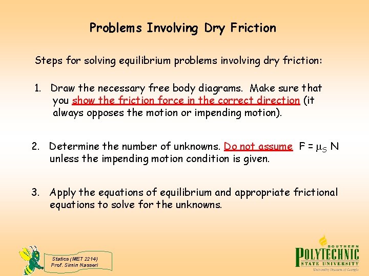 Problems Involving Dry Friction Steps for solving equilibrium problems involving dry friction: 1. Draw