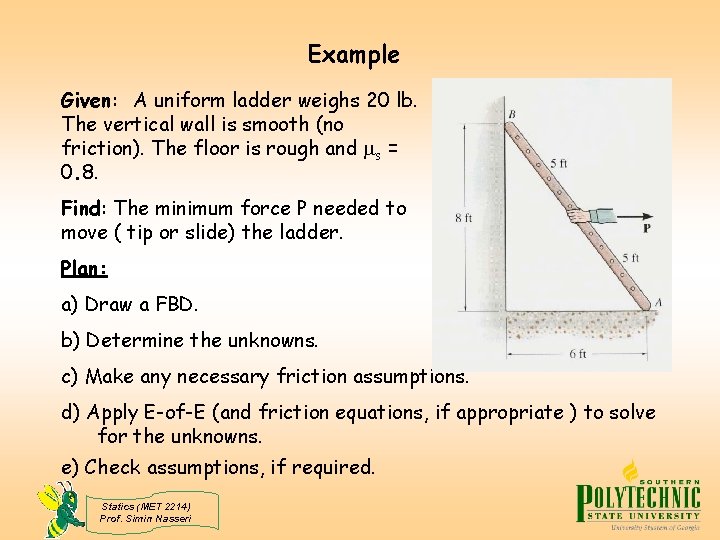 Example Given: A uniform ladder weighs 20 lb. The vertical wall is smooth (no