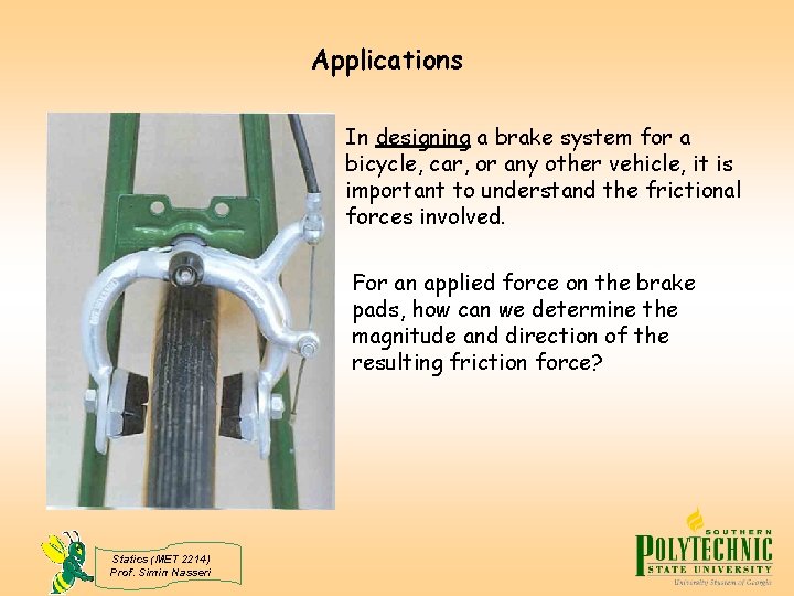 Applications In designing a brake system for a bicycle, car, or any other vehicle,