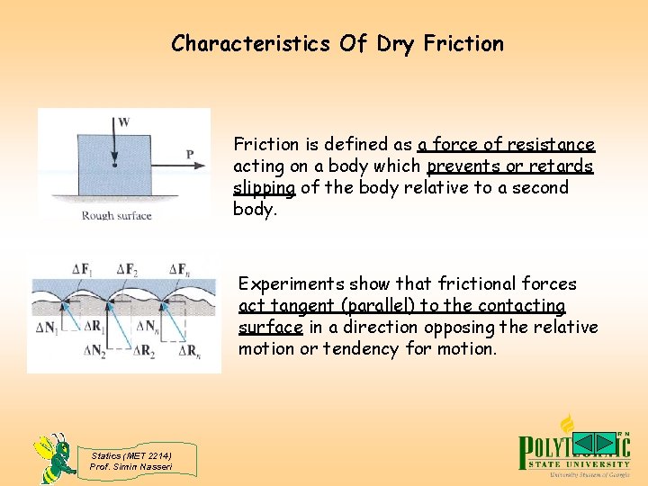Characteristics Of Dry Friction is defined as a force of resistance acting on a