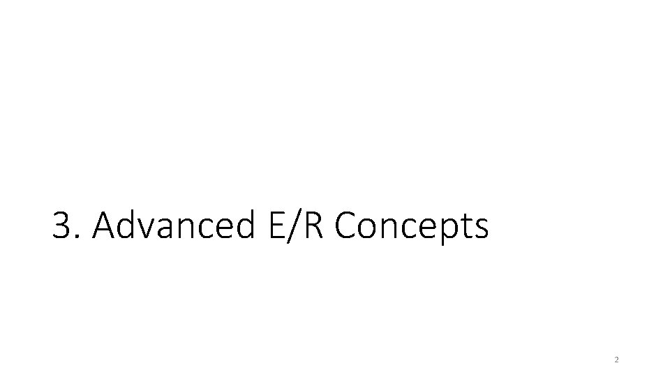 3. Advanced E/R Concepts 2 