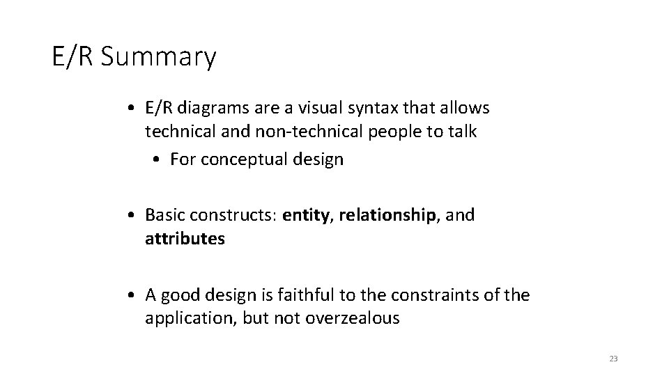 E/R Summary • E/R diagrams are a visual syntax that allows technical and non-technical