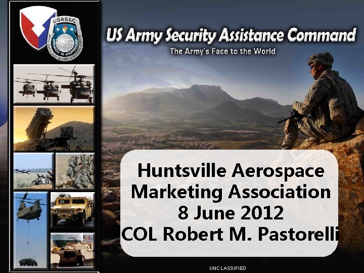 Huntsville Aerospace Marketing Association 8 June 2012 COL Robert M. Pastorelli UNCLASSIFIED 1 HAMA