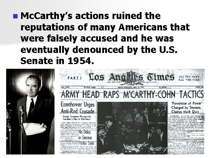 n Mc. Carthy’s actions ruined the reputations of many Americans that were falsely accused