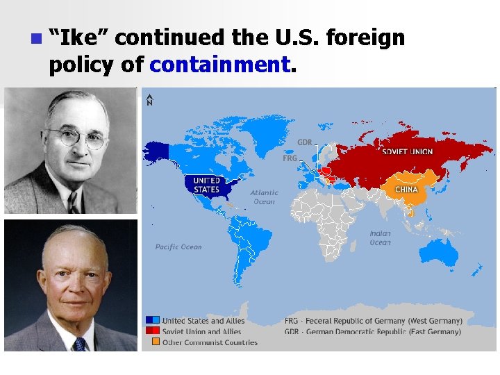 n “Ike” continued the U. S. foreign policy of containment. 