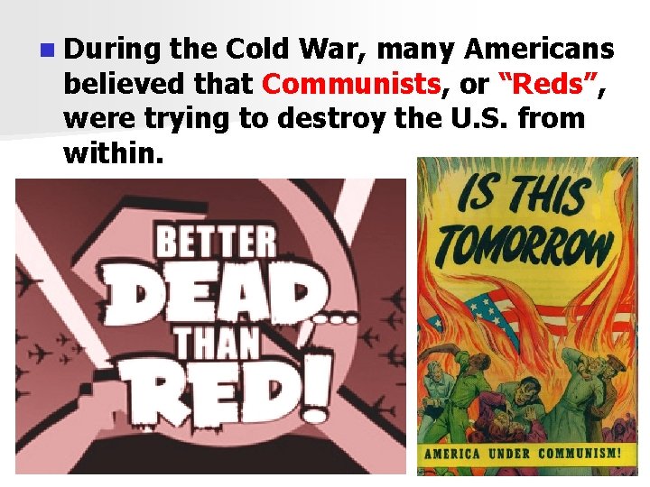 n During the Cold War, many Americans believed that Communists, or “Reds”, were trying