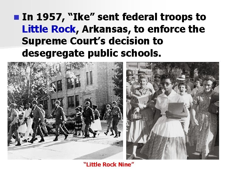 n In 1957, “Ike” sent federal troops to Little Rock, Arkansas, to enforce the