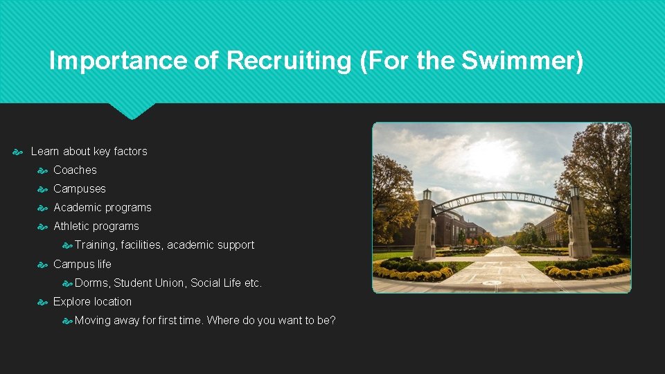Importance of Recruiting (For the Swimmer) Learn about key factors Coaches Campuses Academic programs