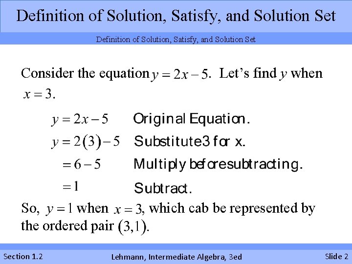 Definition of Solution, Satisfy, and Solution Set Consider the equation So, when the ordered