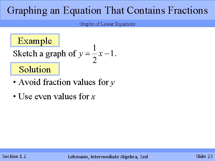 Graphing an Equation That Contains Fractions Graphs of Linear Equations Example Sketch a graph