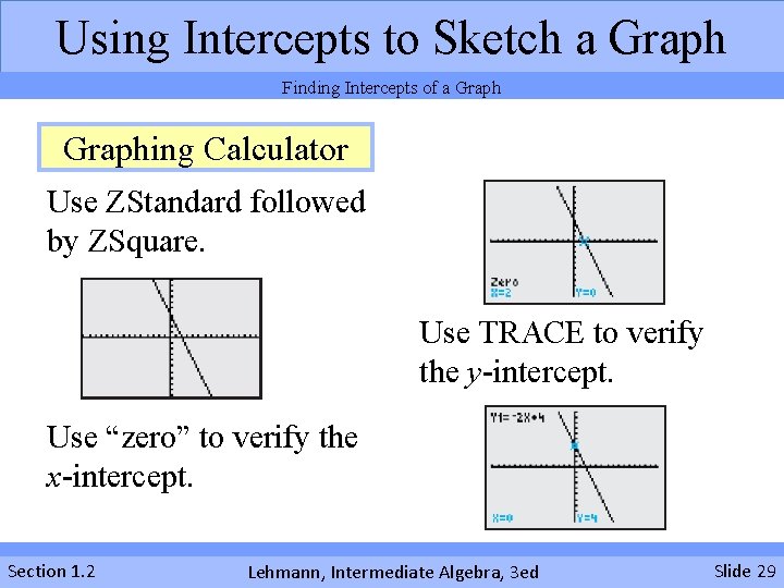 Using Intercepts to Sketch a Graph Finding Intercepts of a Graphing Calculator Use ZStandard