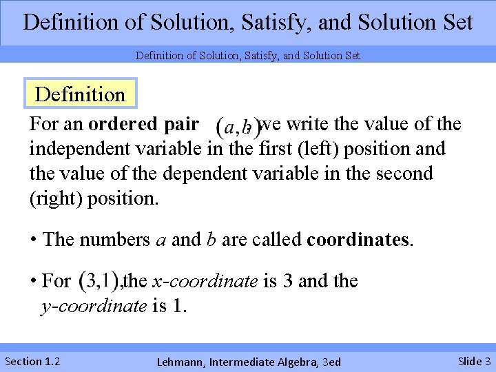 Definition of Solution, Satisfy, and Solution Set Definition For an ordered pair , we