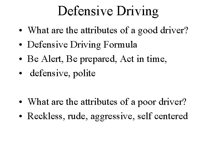 Defensive Driving • • What are the attributes of a good driver? Defensive Driving