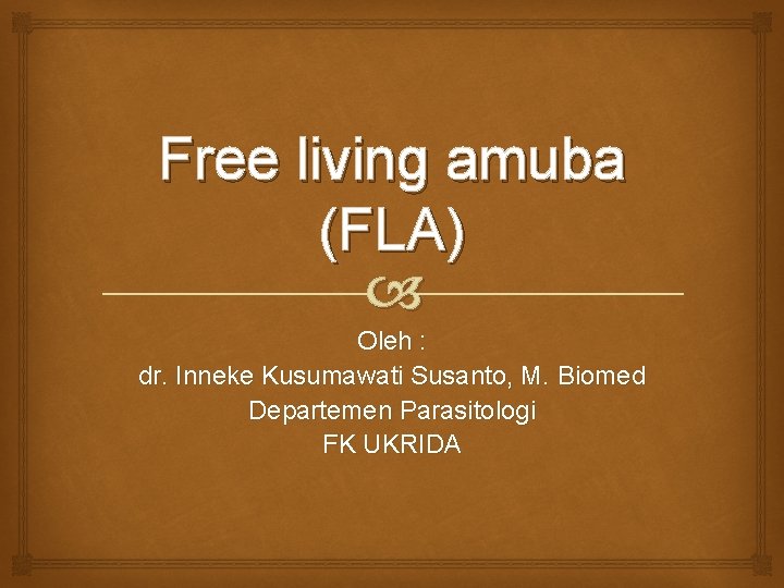 Free living amuba (FLA) Oleh : dr. Inneke Kusumawati Susanto, M. Biomed Departemen Parasitologi