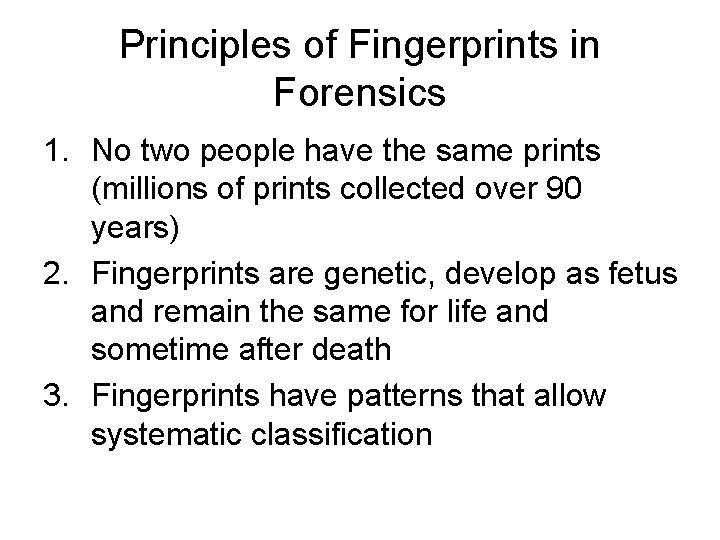 Principles of Fingerprints in Forensics 1. No two people have the same prints (millions