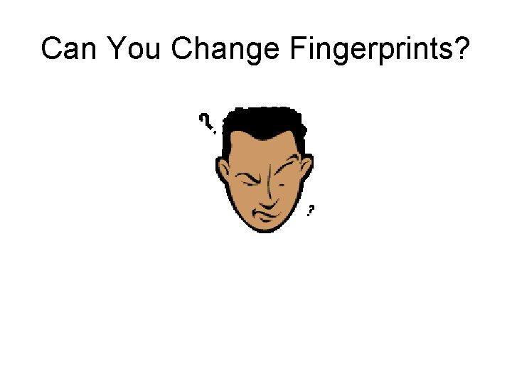 Can You Change Fingerprints? 