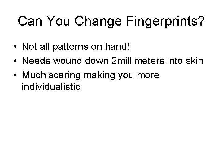 Can You Change Fingerprints? • Not all patterns on hand! • Needs wound down