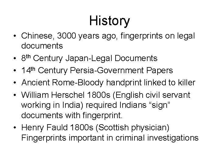 History • Chinese, 3000 years ago, fingerprints on legal documents • 8 th Century