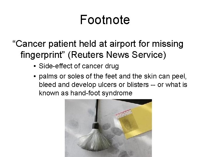 Footnote “Cancer patient held at airport for missing fingerprint” (Reuters News Service) • Side-effect