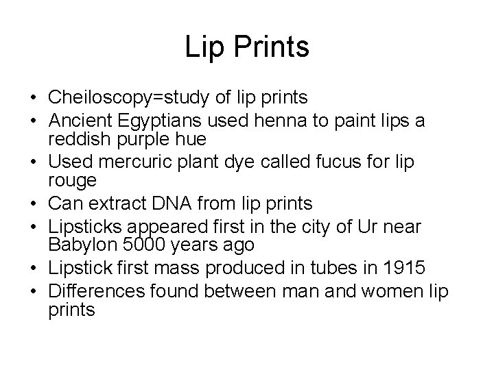 Lip Prints • Cheiloscopy=study of lip prints • Ancient Egyptians used henna to paint