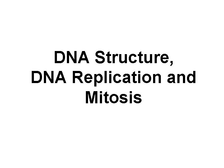 DNA Structure, DNA Replication and Mitosis 