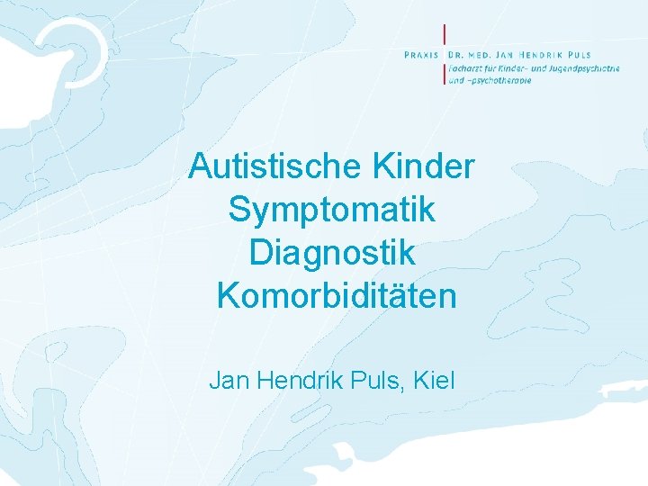 Autistische Kinder Symptomatik Diagnostik Komorbiditäten Jan Hendrik Puls, Kiel 
