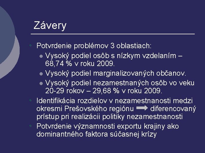 Závery • Potvrdenie problémov 3 oblastiach: Vysoký podiel osôb s nízkym vzdelaním – 68,