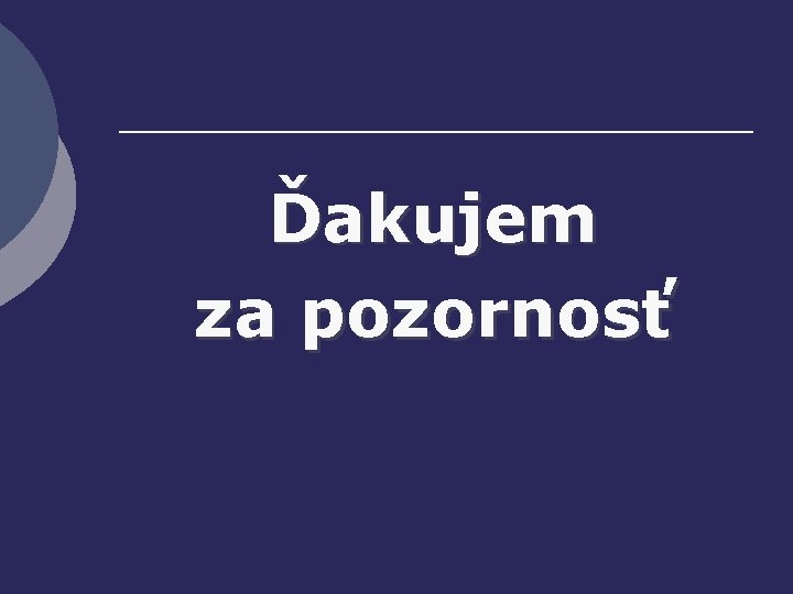 Ďakujem za pozornosť 