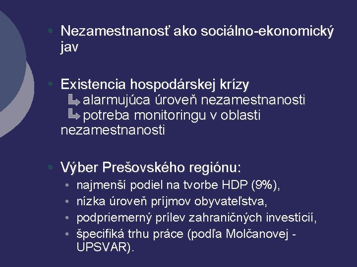  • Nezamestnanosť ako sociálno-ekonomický jav • Existencia hospodárskej krízy alarmujúca úroveň nezamestnanosti potreba