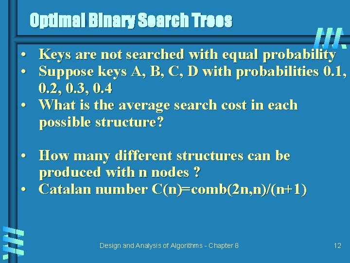 Optimal Binary Search Trees • Keys are not searched with equal probability • Suppose