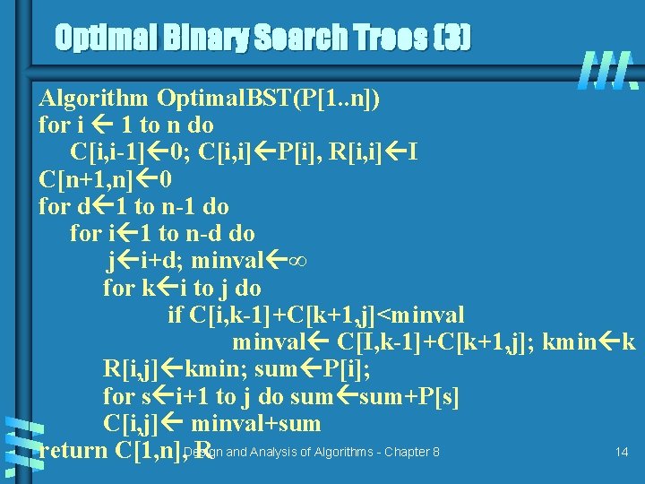 Optimal Binary Search Trees (3) Algorithm Optimal. BST(P[1. . n]) for i 1 to