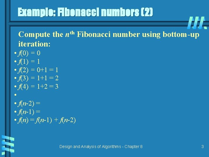 Example: Fibonacci numbers (2) Compute the nth Fibonacci number using bottom-up iteration: • f(0)