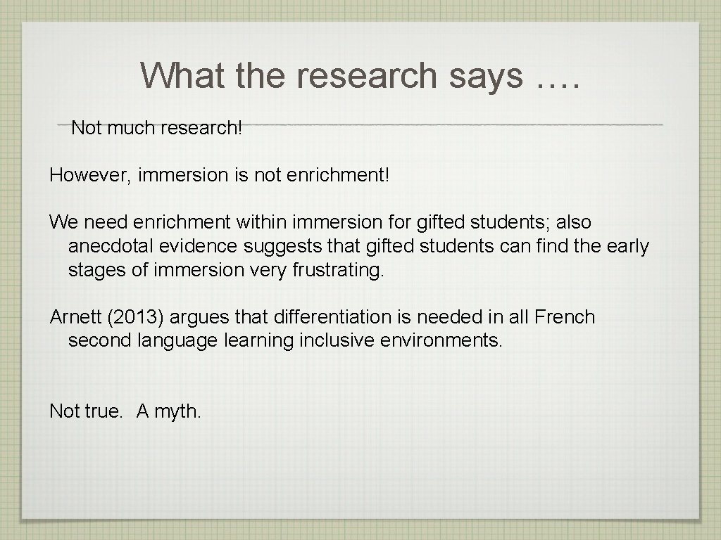 What the research says …. Not much research! However, immersion is not enrichment! We