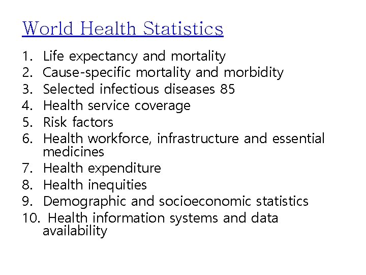 World Health Statistics 1. 2. 3. 4. 5. 6. Life expectancy and mortality Cause-specific