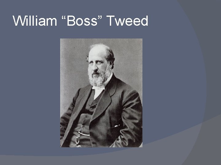 William “Boss” Tweed 