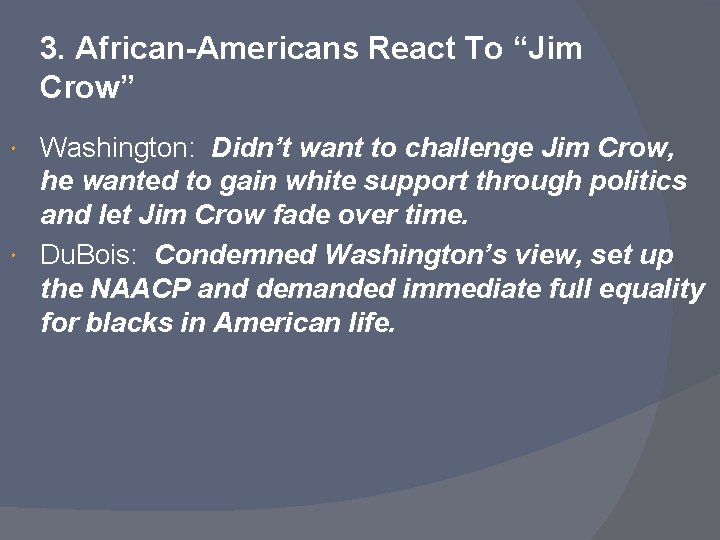 3. African-Americans React To “Jim Crow” Washington: Didn’t want to challenge Jim Crow, he