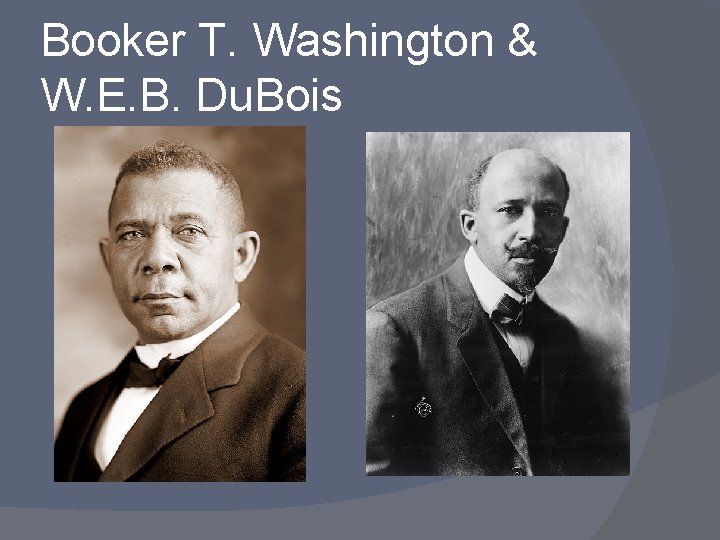 Booker T. Washington & W. E. B. Du. Bois 