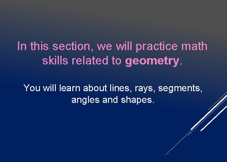 In this section, we will practice math skills related to geometry. You will learn