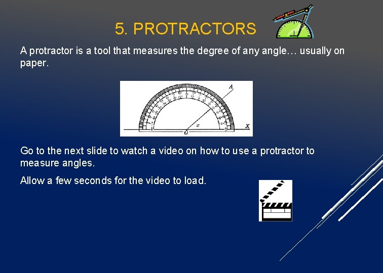5. PROTRACTORS A protractor is a tool that measures the degree of any angle…