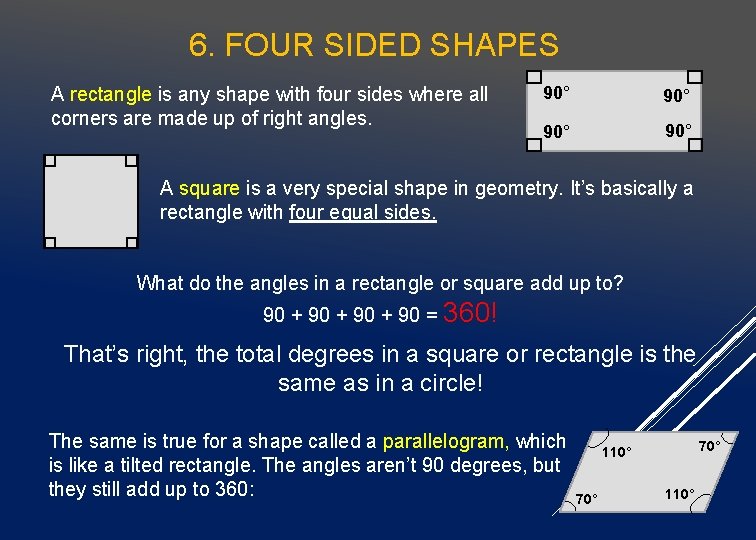 6. FOUR SIDED SHAPES A rectangle is any shape with four sides where all