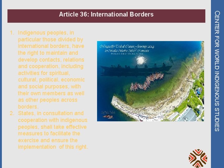 1. Indigenous peoples, in particular those divided by international borders, have the right to