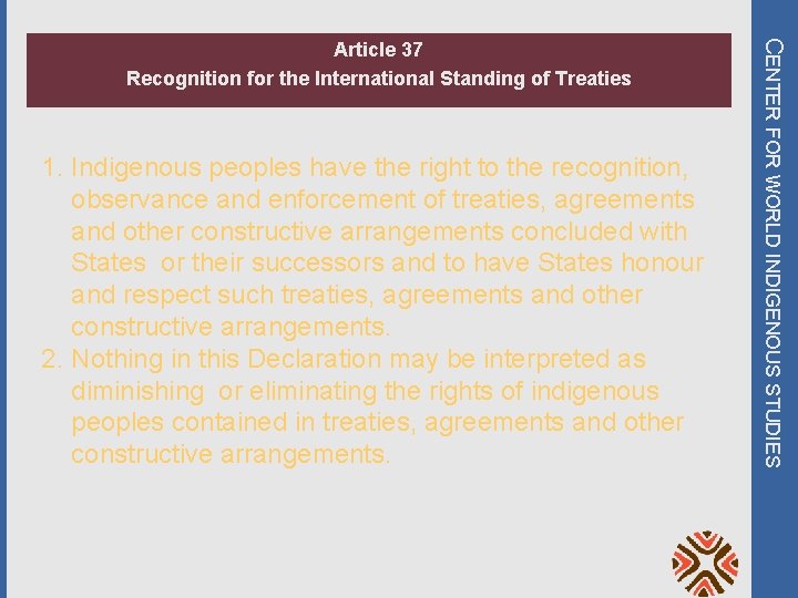 1. Indigenous peoples have the right to the recognition, observance and enforcement of treaties,