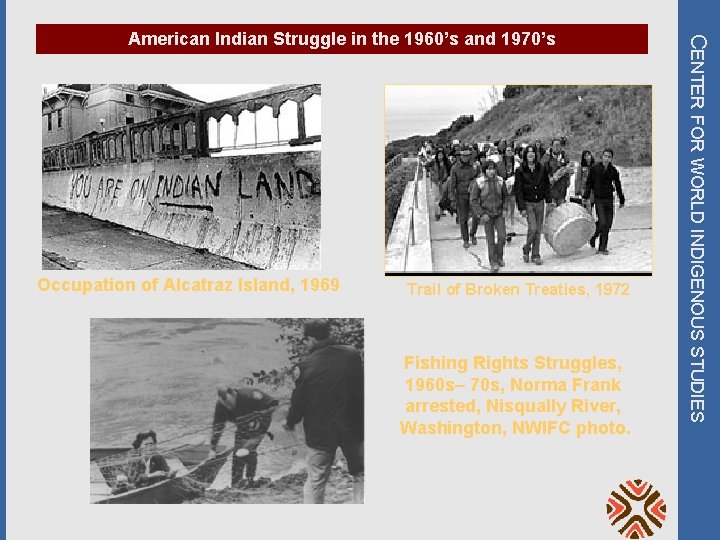 Occupation of Alcatraz Island, 1969 Trail of Broken Treaties, 1972 Fishing Rights Struggles, 1960