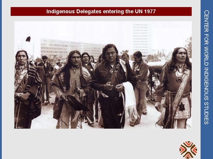 CENTER FOR WORLD INDIGENOUS STUDIES Indigenous Delegates entering the UN 1977 