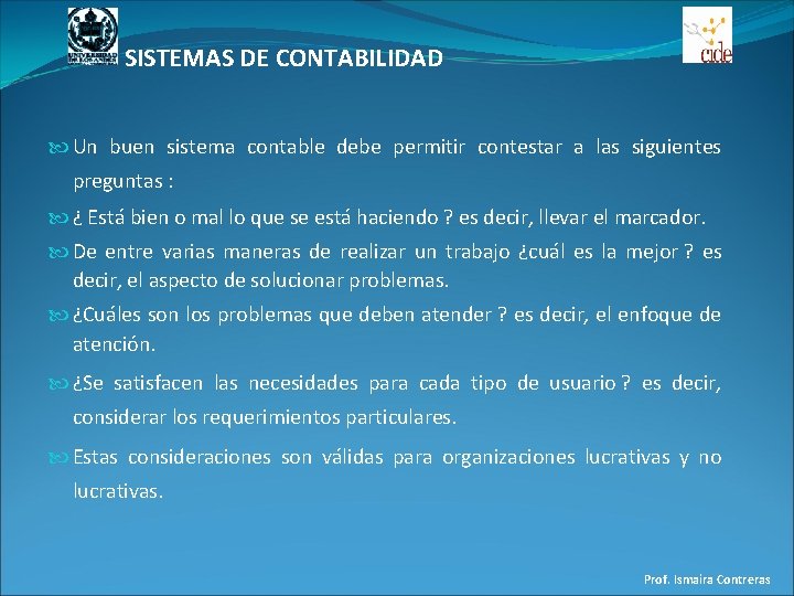 SISTEMAS DE CONTABILIDAD Un buen sistema contable debe permitir contestar a las siguientes preguntas