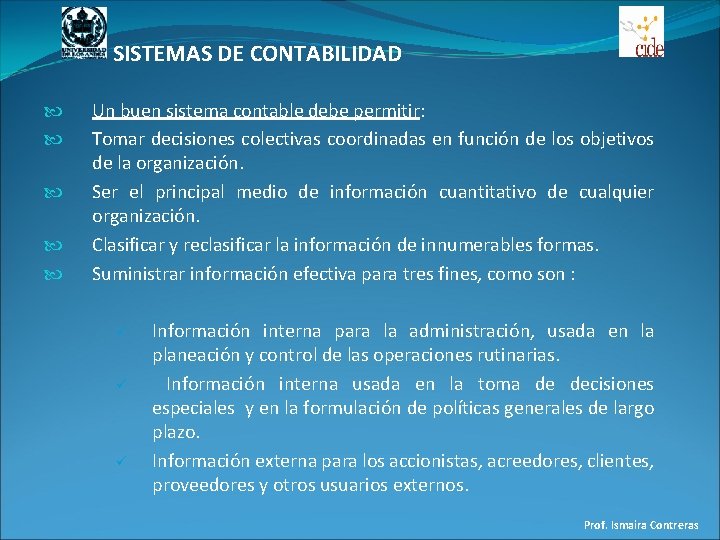 SISTEMAS DE CONTABILIDAD Un buen sistema contable debe permitir: Tomar decisiones colectivas coordinadas en