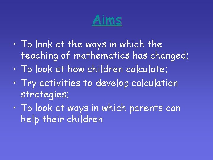 Aims • To look at the ways in which the teaching of mathematics has Aims • To look at the ways in which the teaching of mathematics has